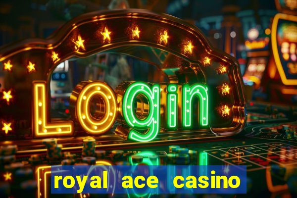 royal ace casino sign up bonus